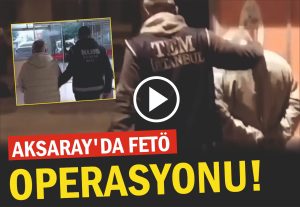 Aksaray’da FETÖ Operasyonu!