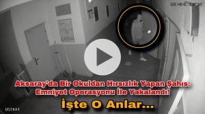 Aksaray’da Bir Okuldan Hırsızlık Yapan Şahıs:Emniyet Operasyonu İle Yakalandı! İşte O Anlar…