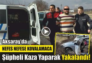 Aksaray’da Nefes Nefese Kovalamaca: Şüpheli Kaza Yaparak Yakalandı!