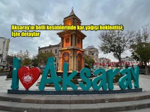 Aksaray’ın belli kesimlerinde kar yağışı beklentisi; İşte detaylar