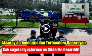 Aksaray’da Jandarmadan Torbacılara Operasyon; Çok sayıda Uyuşturucu ve Silah Ele Geçirildi!