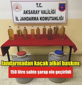 Jandarmadan kaçak alkol baskını; 150 litre sahte şarap ele geçirildi