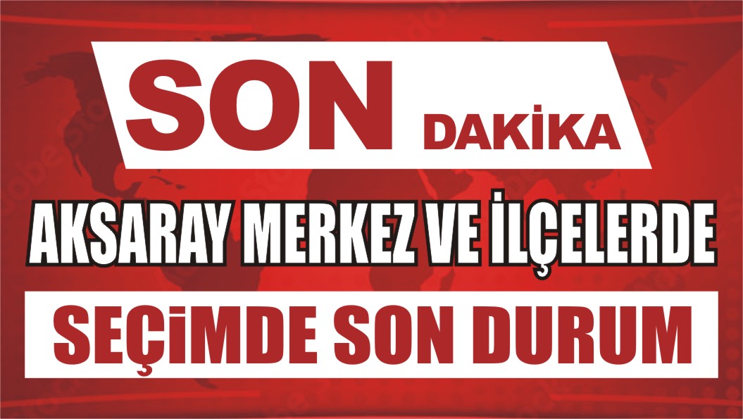 Aksaray’da 31 Mart 2024