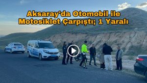 Aksaray’da Otomobil ile Motosiklet Çarpıştı; 1 Yaralı