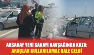 Aksaray Yeni Sanayi Kavşağında Kaza: Araçlar Kullanılamaz Hale Geldi!