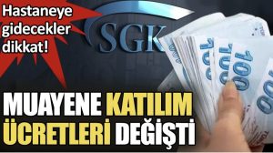 Hastaneye gidecekler dikkat. Muayene katılım payı ücretleri değişti