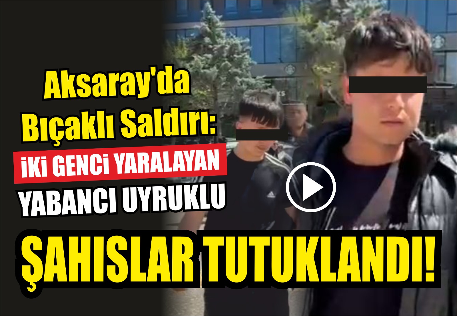 Aksaray’da iki genci bıçaklayan