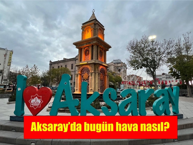 Aksaray’da bugün hava nasıl? Çevre Şehircilik ve İklim Değişikliği Bakanlığı Meteoroloji Genel Müdürlüğü 8.