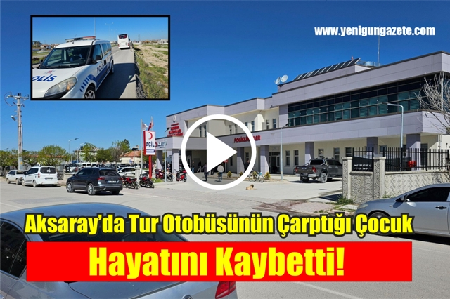 Yolun karşısına geçmeye çalışan 4 yaşındaki çocuk, tur otobüsünün çarpması