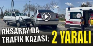 Aksaray’da Trafik Kazası; 2 yaralı