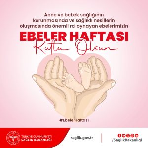 Anne ve Bebek Sağlığına Adanmışlık: Sağlık Bakanlığından Ebeler Haftası Vurgusu!