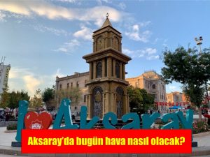 Aksaray’da bugün hava nasıl olacak?