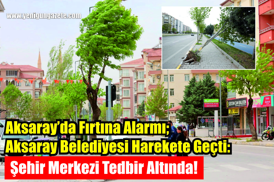 Aksaray’da fırtına alarmı: Belediye