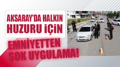 Aksaray İl Emniyet Müdürlüğü ekipleri, şehir içerisinde gerçekleştirdiği araç denetimi
