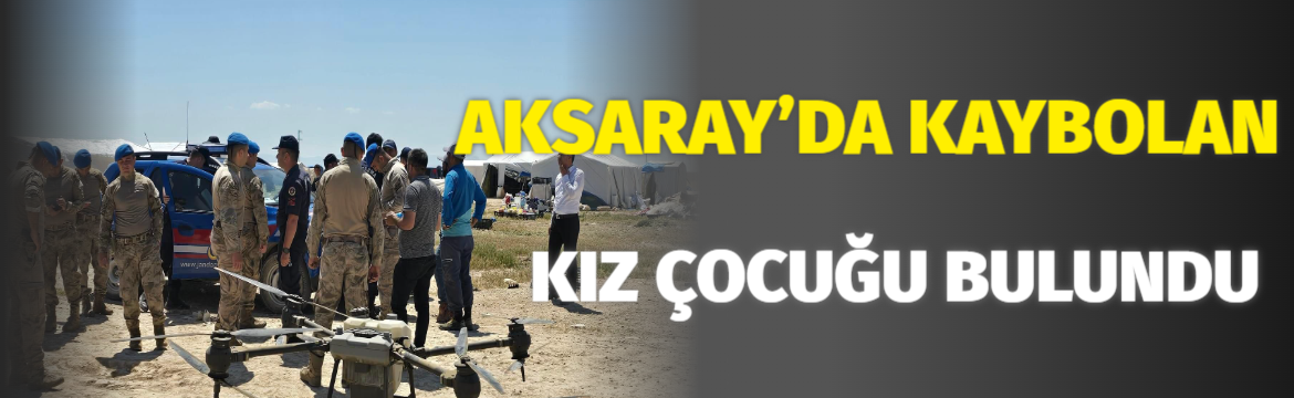 Aksaray’da Kaybolan Kız Çocuğu Bulundu