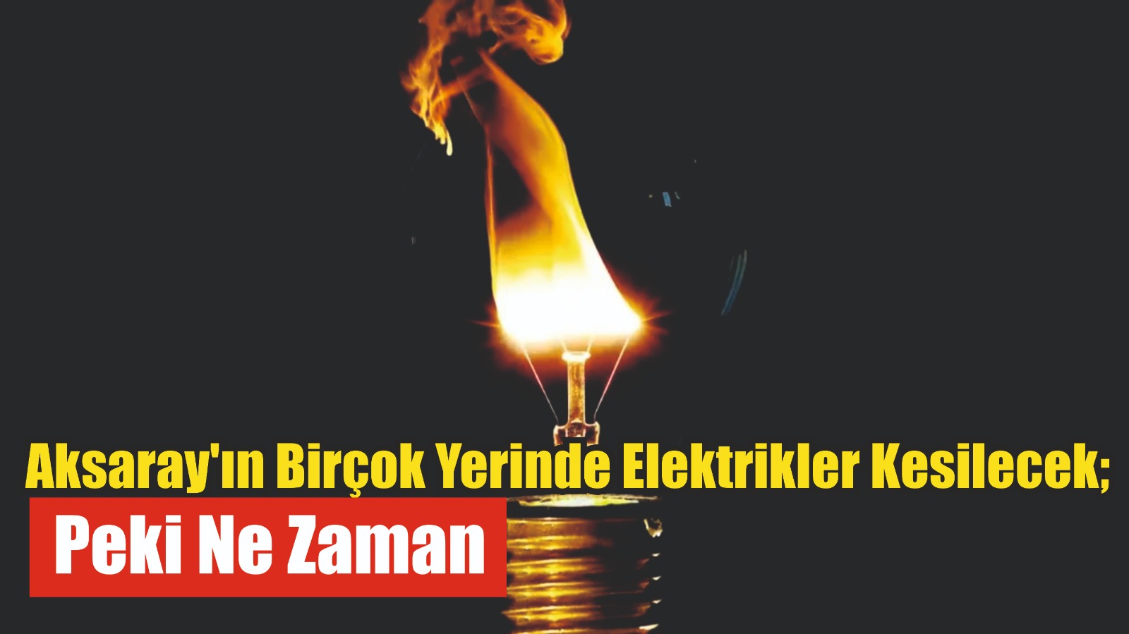 Aksaray’ın Birçok Yerinde Elektrikler Kesilecek; Peki Ne Zaman