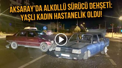 Aksaray’da Trafik kazasında yaşlı kadın hastanelik oldu!
