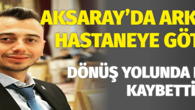 Aksaray’da meydana gelen trafik kazasında AK Parti İlçe Gençlik Kolları