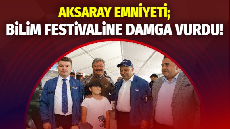 Aksaray Emniyeti, Bilim Festivaline Damga Vurdu!