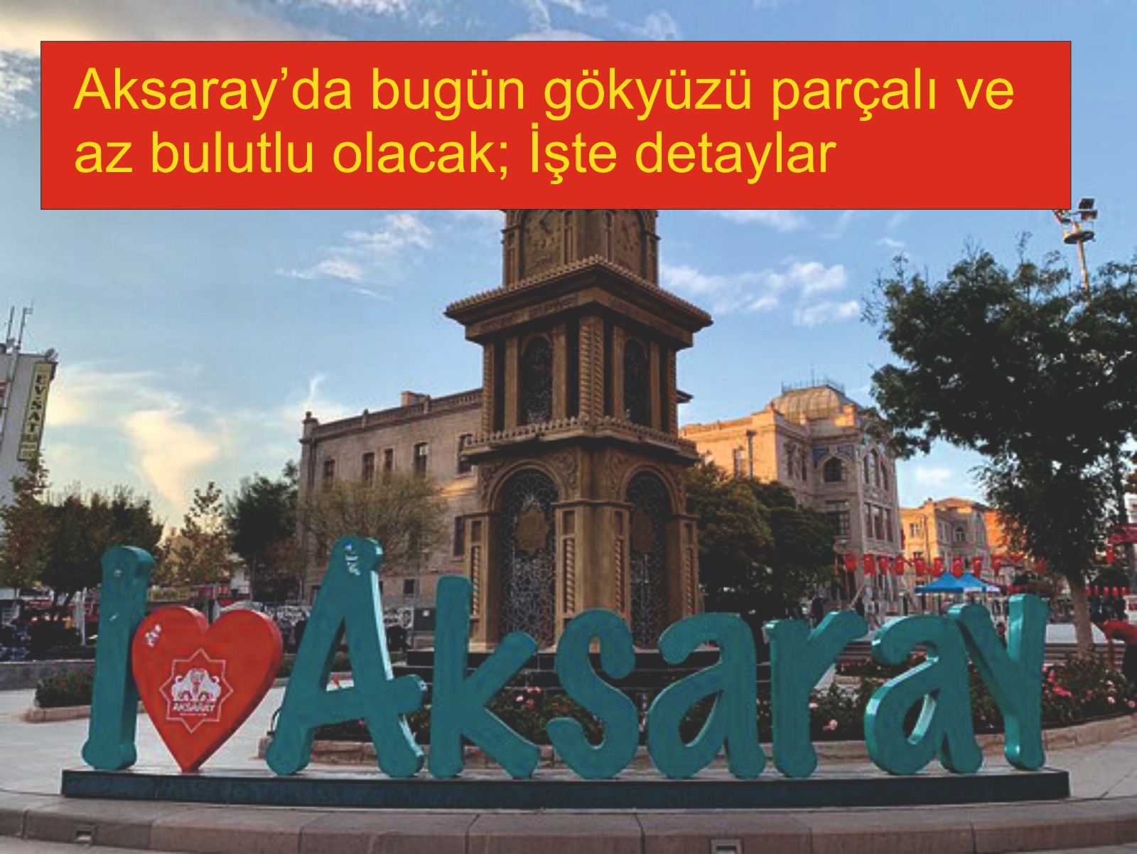 Aksaray’da bugün gökyüzü parçalı ve az bulutlu olacak; İşte detaylar