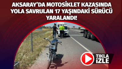 Aksaray’dan Adana’ya seyir halindeki motosiklet dengesini kaybetmesi üzerine kaza yaptı,