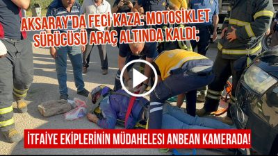 Aksaray’da otomobil ve motosiklet çarpıştı, motosiklet sürücüsü araç altında mahsur