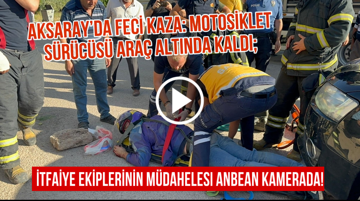 Aksaray’da feci kaza: motosiklet sürücüsü araç altında kaldı; İtfaiye ekiplerinin müdahelesi anbean kamerada!