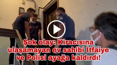 Ev sahibi kiracısına ulaşamayınca itfaiye ve emniyeti harekete geçirdi.