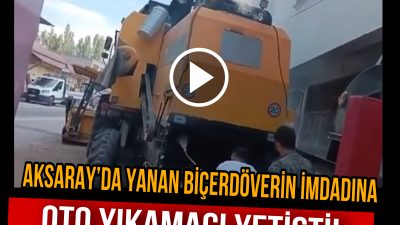 Aksaray’da Biçerdöver alev aldı: Oto yıkamacı faciayı önledi! İşte o
