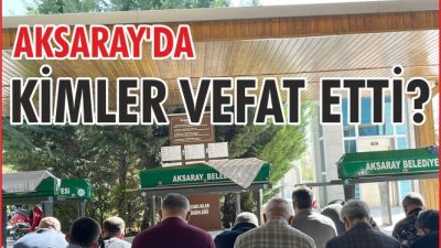 Aksaray’da farklı yaş gruplarından 11 vatandaşın vefatı üzüntü oluşturdu. Merhum