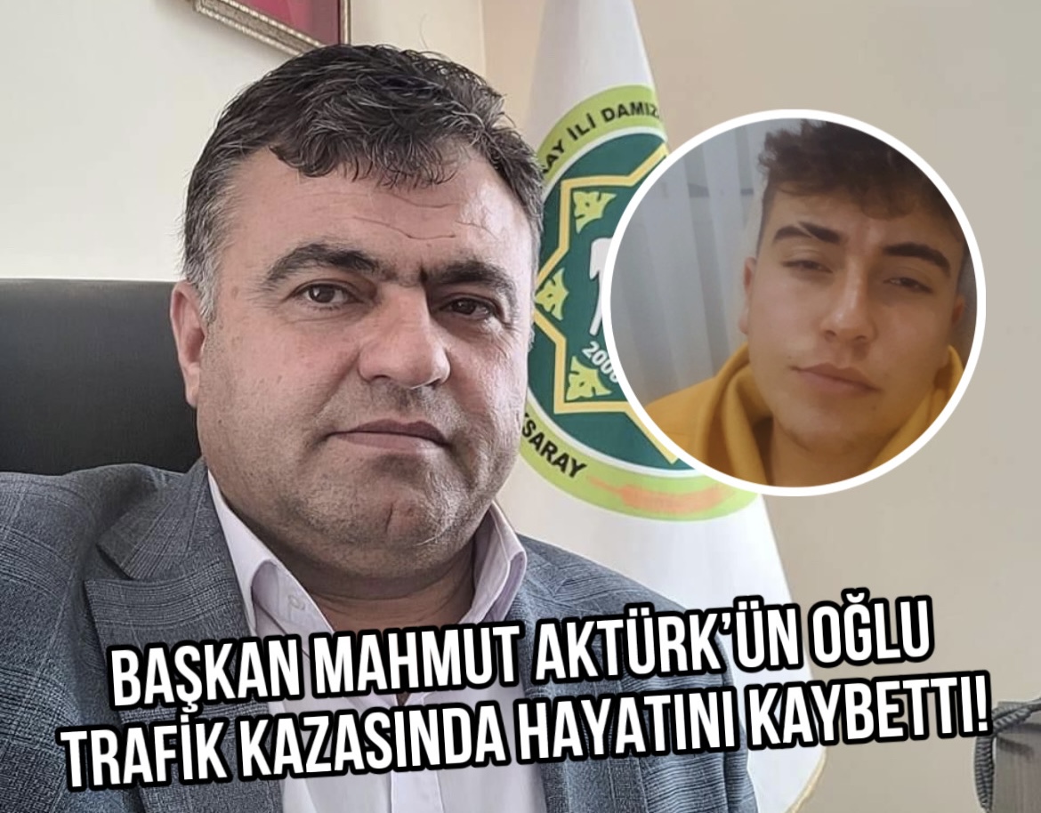 Başkan Mahmut Aktürk’ün oğlu trafik kazasında hayatını kaybetti!