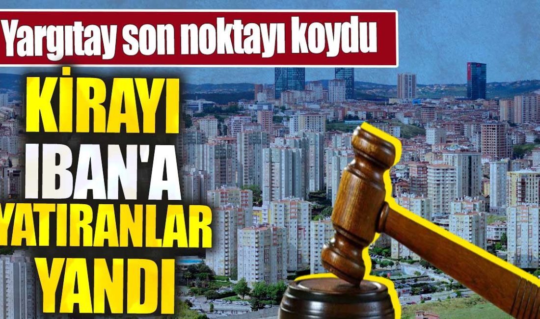 Yargıtay, kira bedelini banka üzerinden yatıran kiracılar için önemli bir