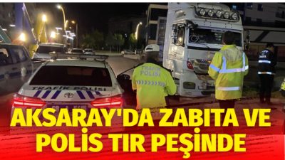 Aksaray Belediyesi Zabıta ekipleri ve Aksaray İl Emniyet Müdürlüğü Trafik