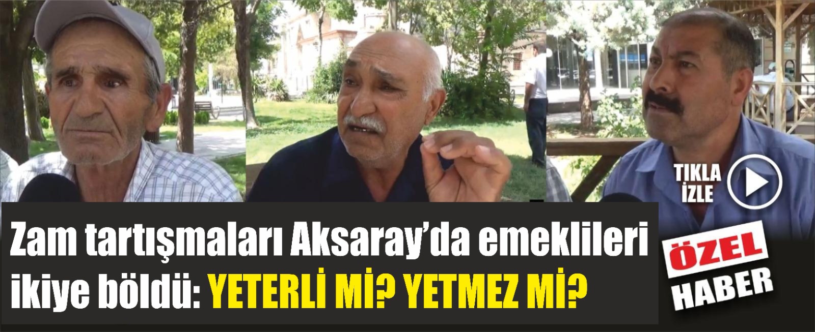 Zam tartışmaları Aksaray’da emeklileri ikiye böldü: Yeterli mi? Yetmez mi?