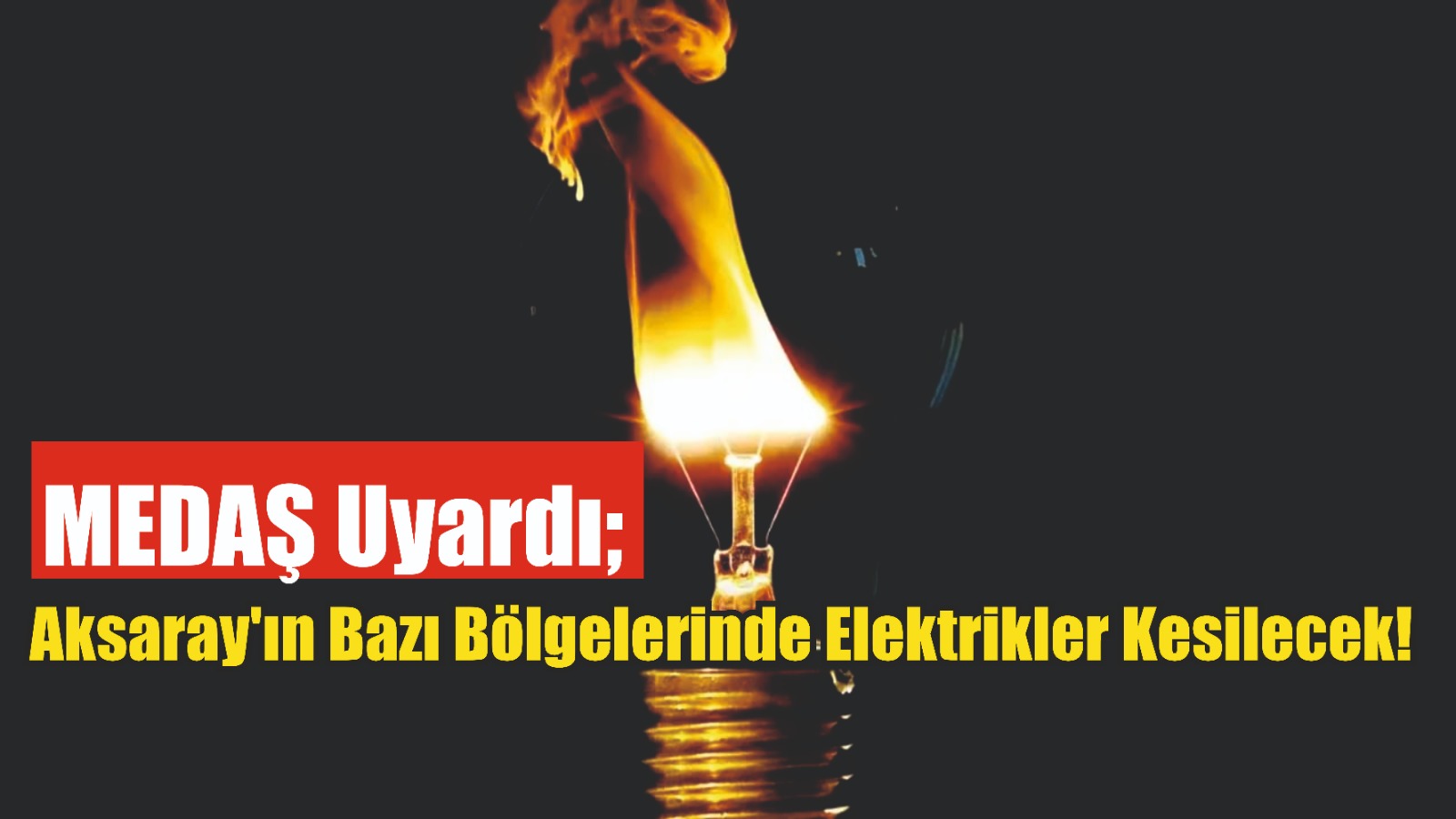 MEDAŞ Uyardı; Aksaray’ın Bazı Bölgelerinde Elektrikler Kesilecek!