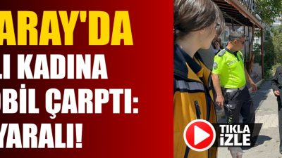 Aksaray Taşpazar Mahallesi’nde karşıdan karşıya geçmeye çalışan 78 yaşında kadına