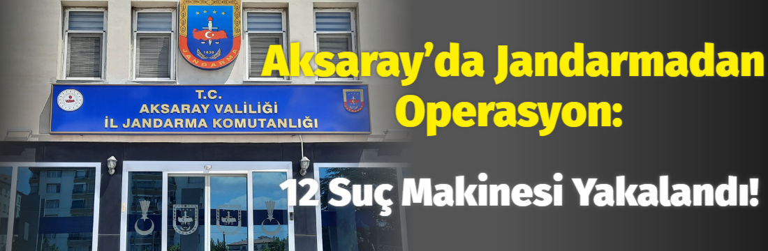 Aksaray’da Jandarma ekipleri aranan