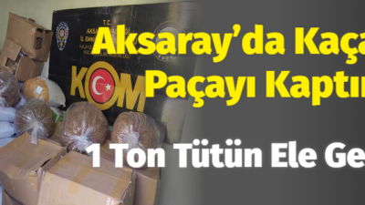 Aksaray Emniyet İl Müdürlüğüne bağlı Kaçakçılık ve Organize Suçlarla Mücadele