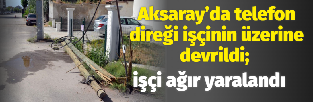 Aksaray’da bir kamyonun direğe