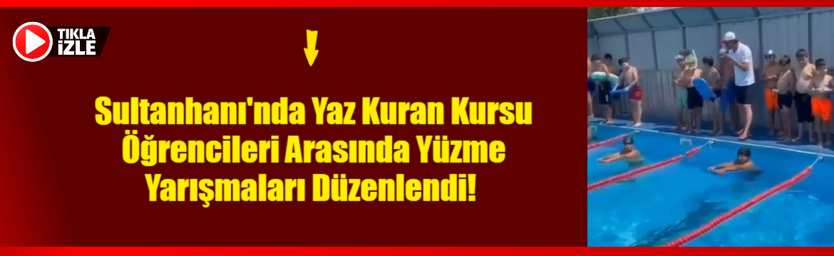 Sultanhanı’nda Yaz Kuran Kursu Öğrencileri Arasında Yüzme Yarışmaları Düzenlendi!