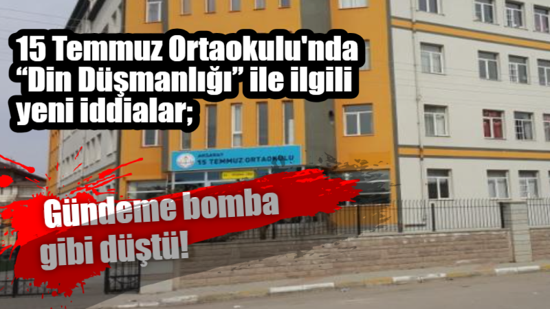 15 Temmuz Ortaokulu’nda “Din Düşmanlığı” ile ilgili yeni iddialar; Gündeme bomba gibi düştü!