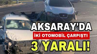 Aksaray Topakkaya beldesinde iki otomobilin çarpışması sonucu üç kişi yaralandı.