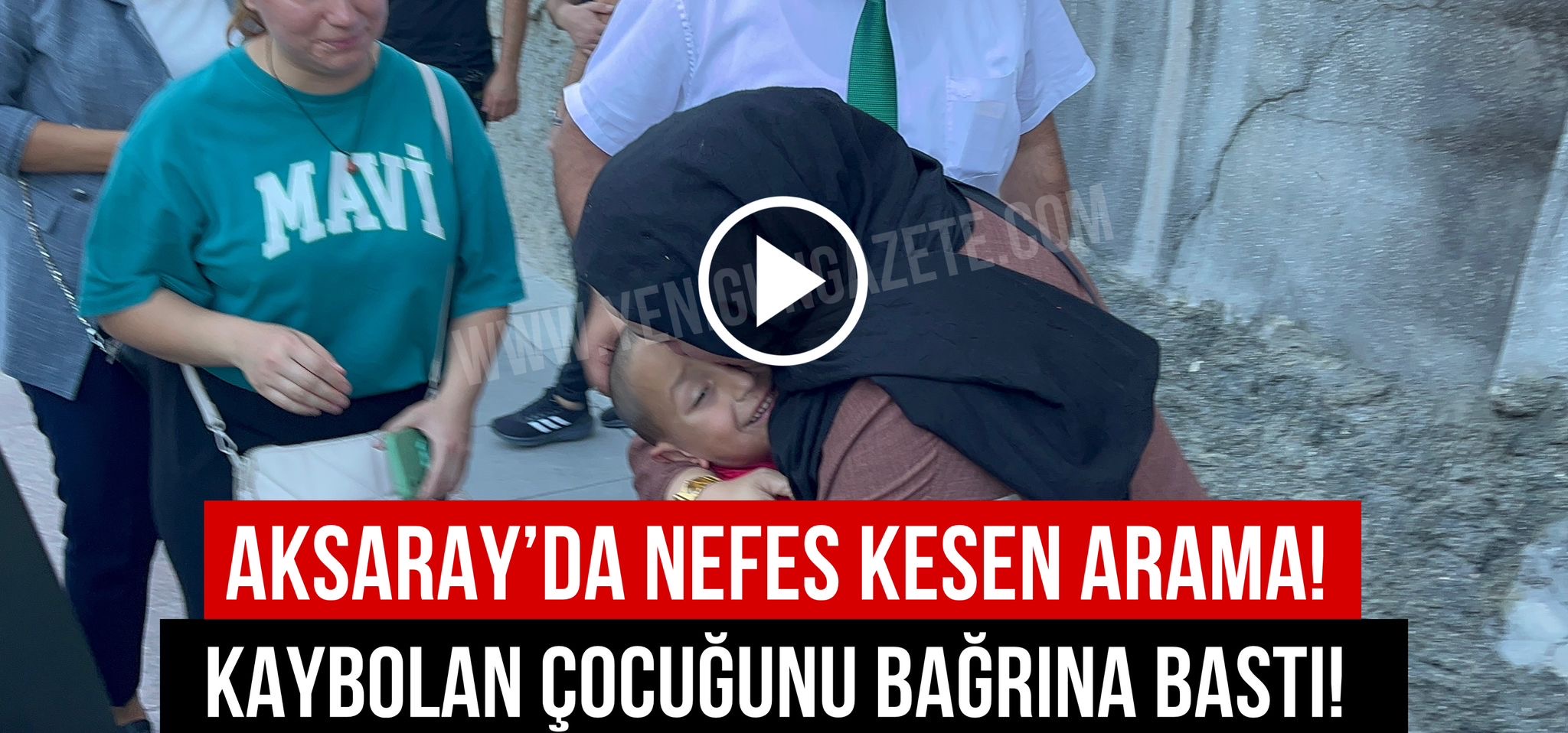 Aksaray’da nefes kesen arama! Anne Kaybolan çocuğunu bağrına bastı!