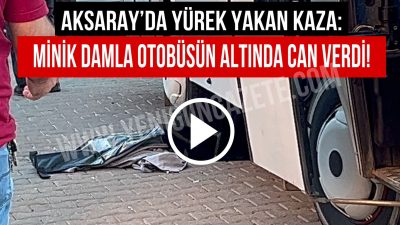 Aksaray'da 2 yaşındaki çocuk otobüs altında kalarak feci şekilde hayatını