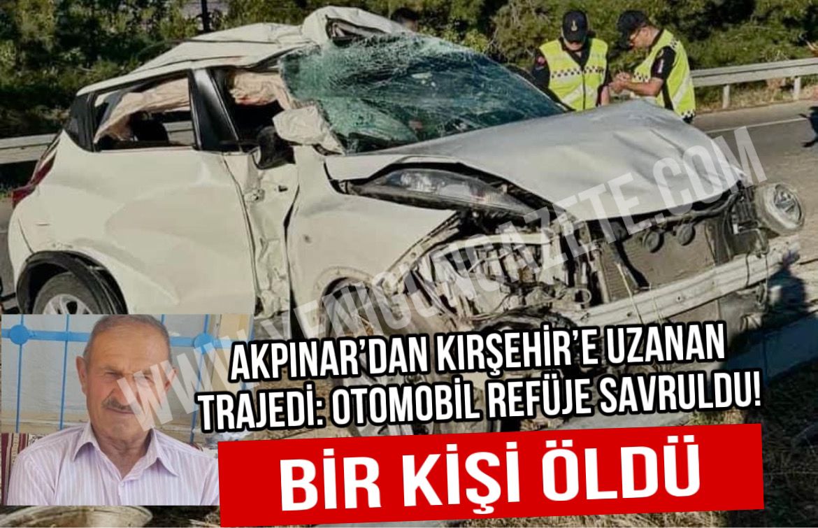 Akpınar’dan Kırşehir’e uzanan trajedi: Otomobil refüje savruldu! Bir kişi öldü