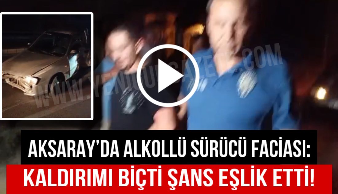 Aksaray’da 22 yaşındaki sürücü