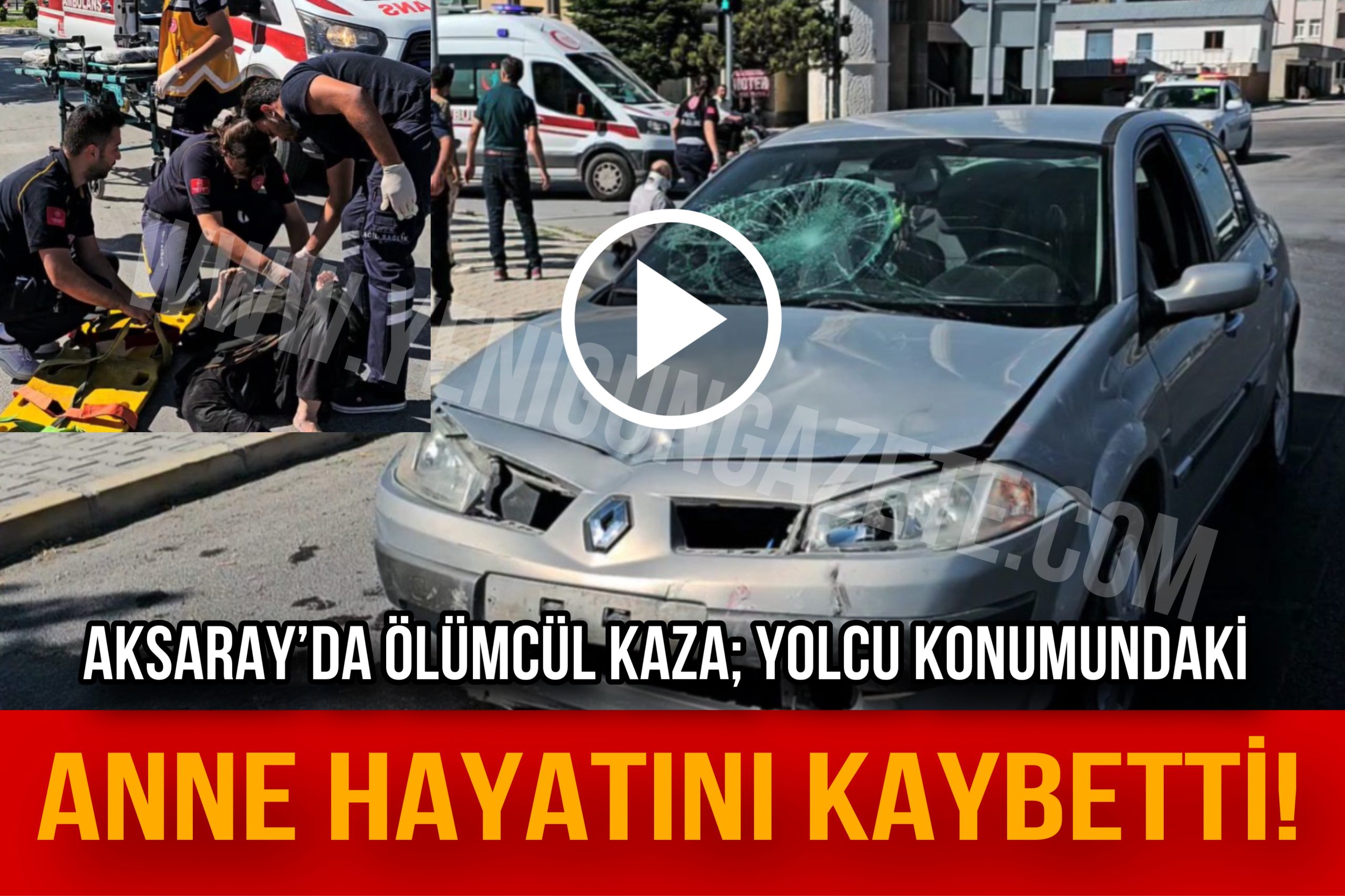 Aksaray’da ölümcül kaza; Yolcu konumundaki anne hayatını kaybetti!