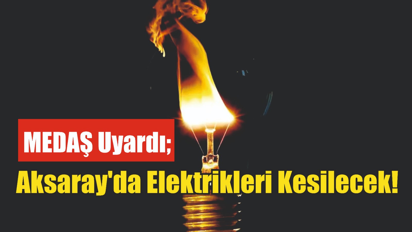 MEDAŞ uyardı; Aksaray’da elektrikleri kesilecek!