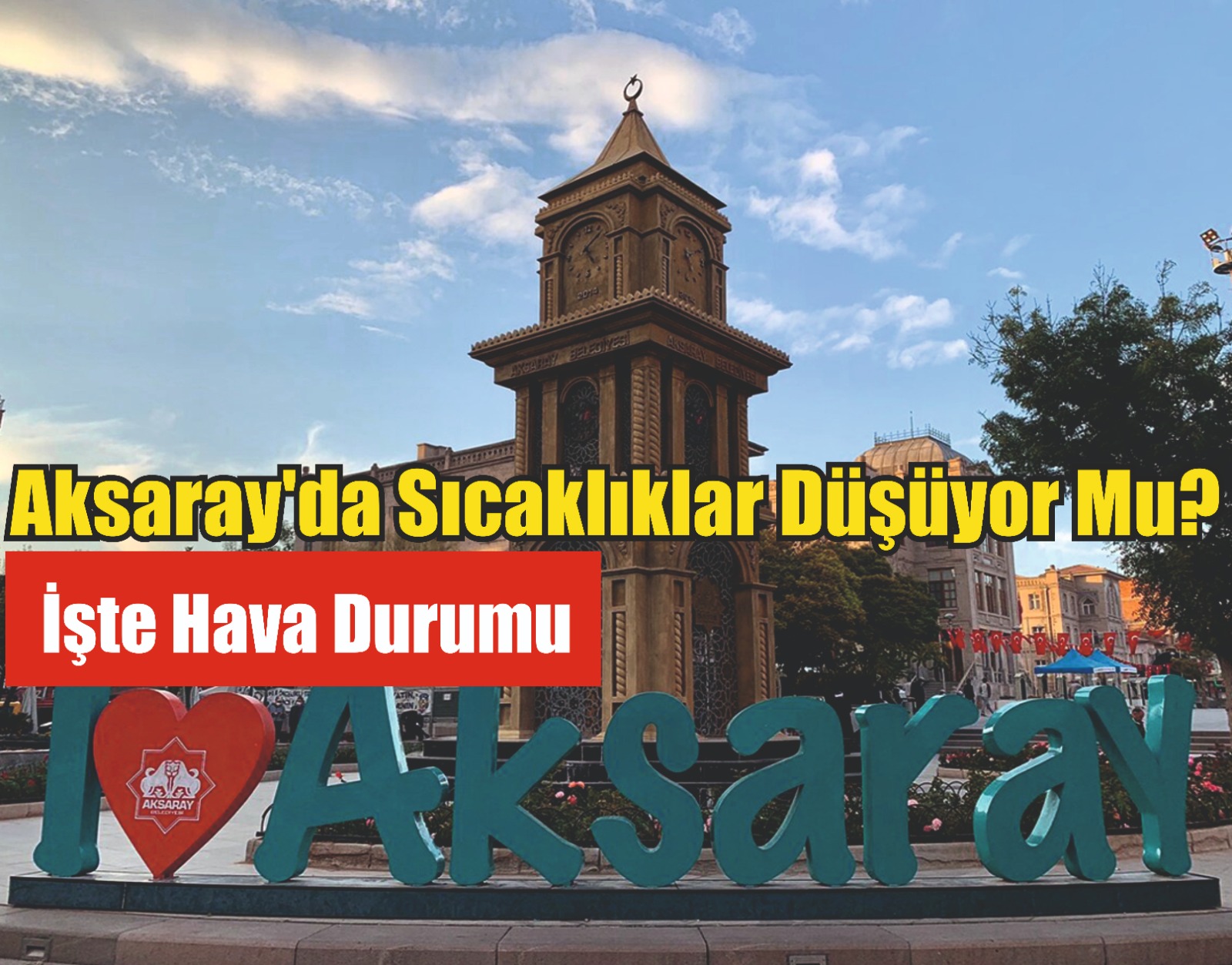 Aksaray’da sıcaklıklar düşüyor mu? İşte hava durumu