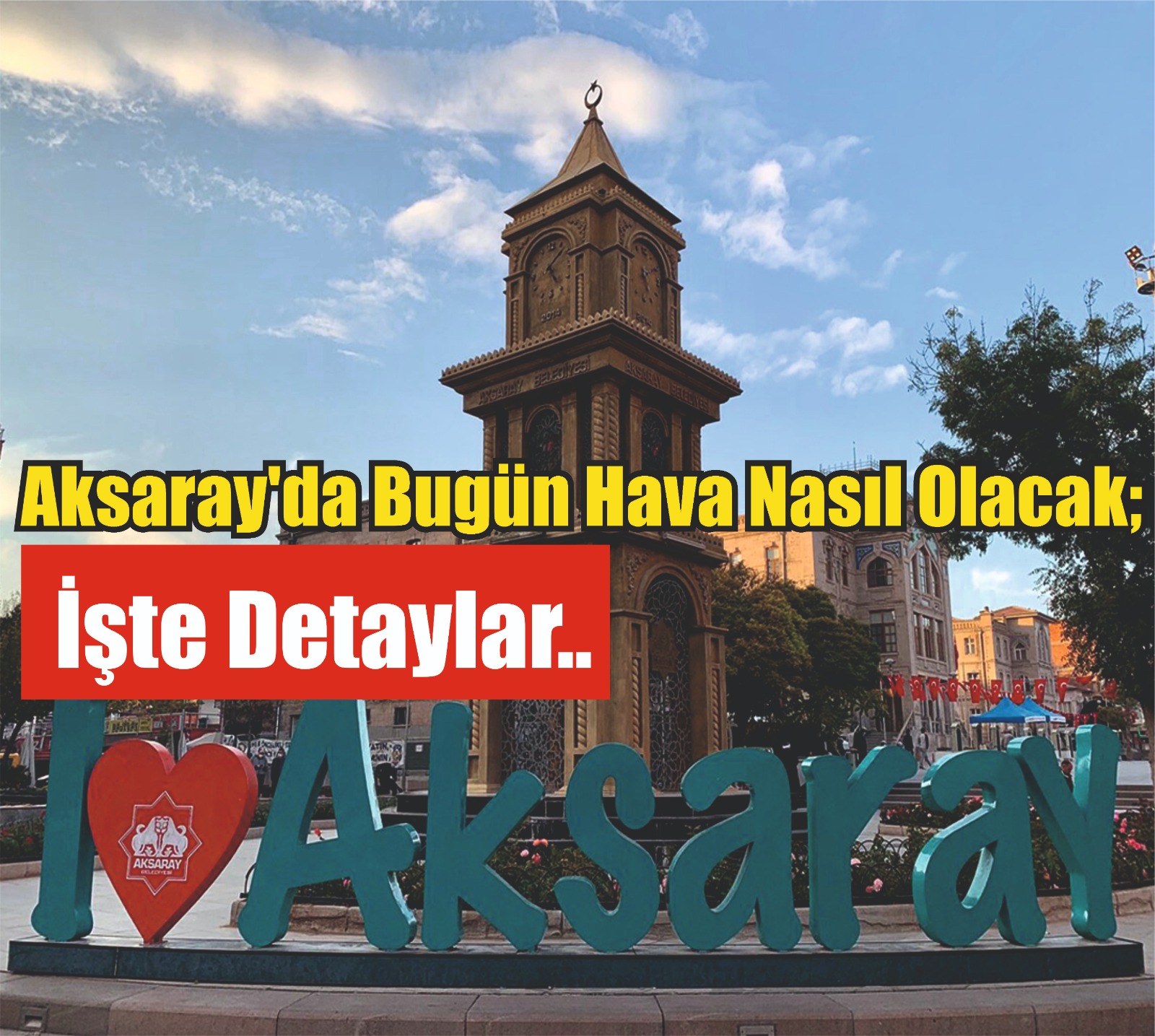 Aksaray’da bugün hava nasıl olacak; İşte detaylar..